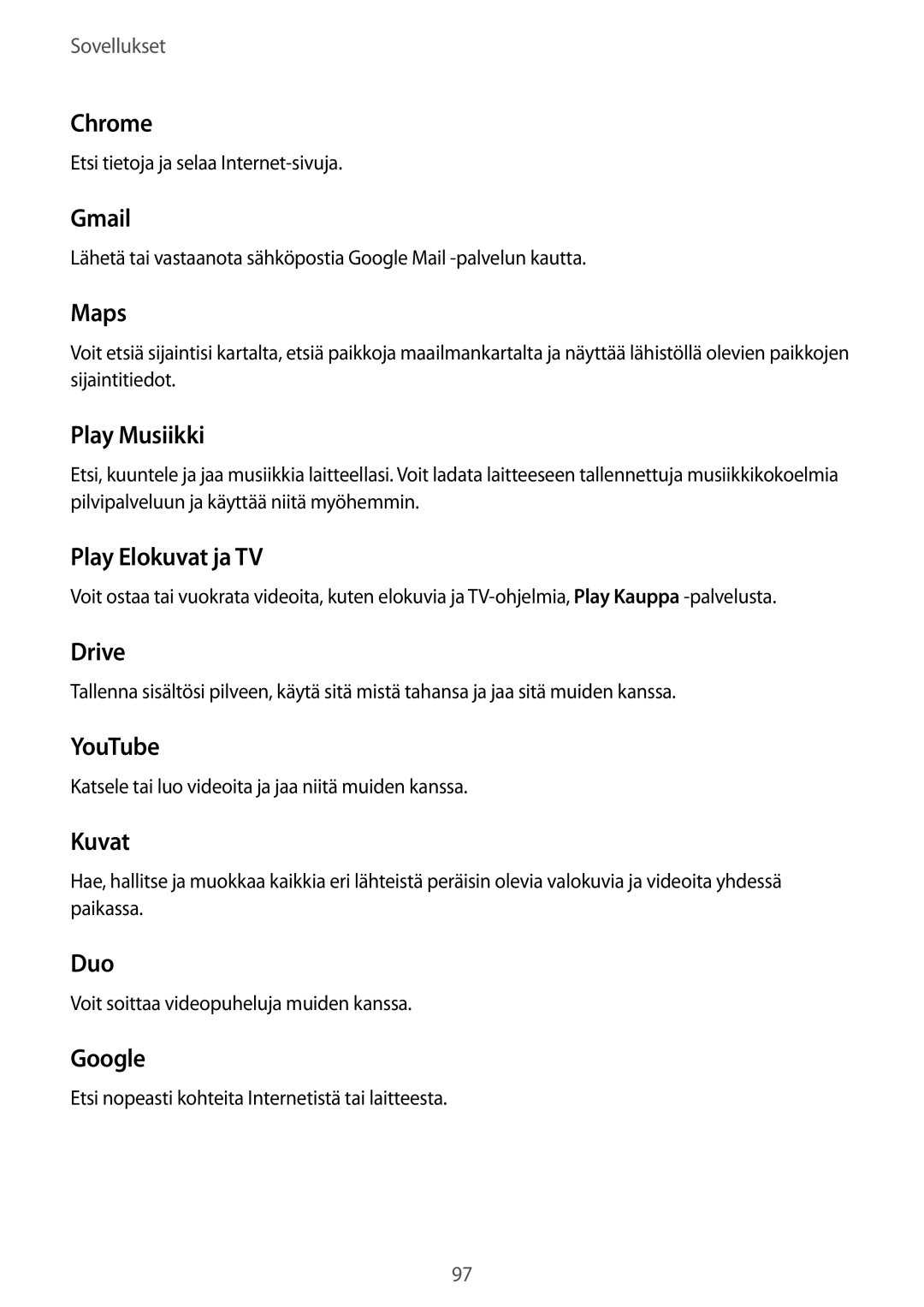 Samsung SM-J330FZKDNEE manual Chrome, Gmail, Maps, Play Musiikki, Play Elokuvat ja TV, Drive, YouTube, Kuvat, Duo, Google 