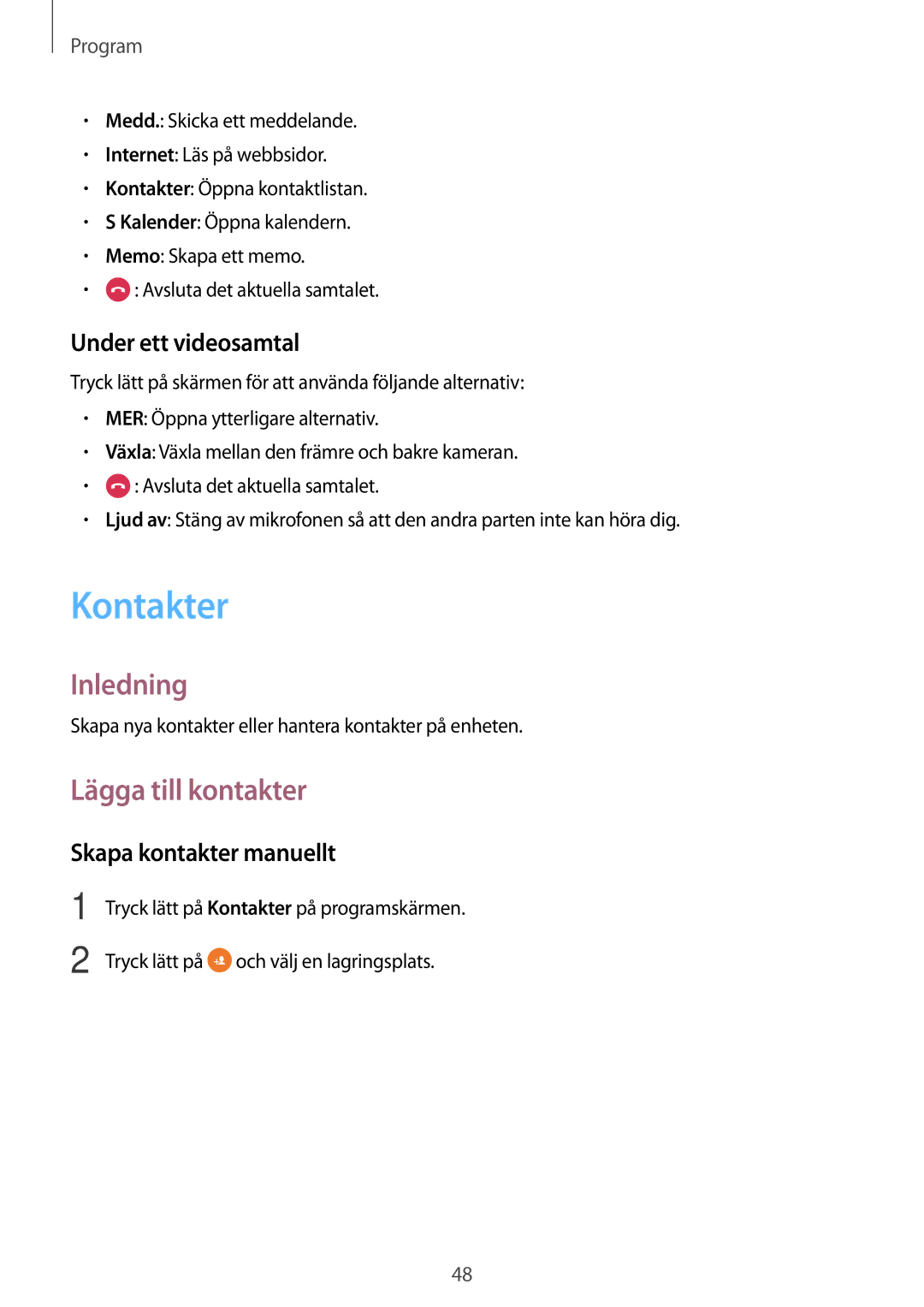 Samsung SM-J500FZDANEE, SM-J500FZKANEE Kontakter, Lägga till kontakter, Under ett videosamtal, Skapa kontakter manuellt 