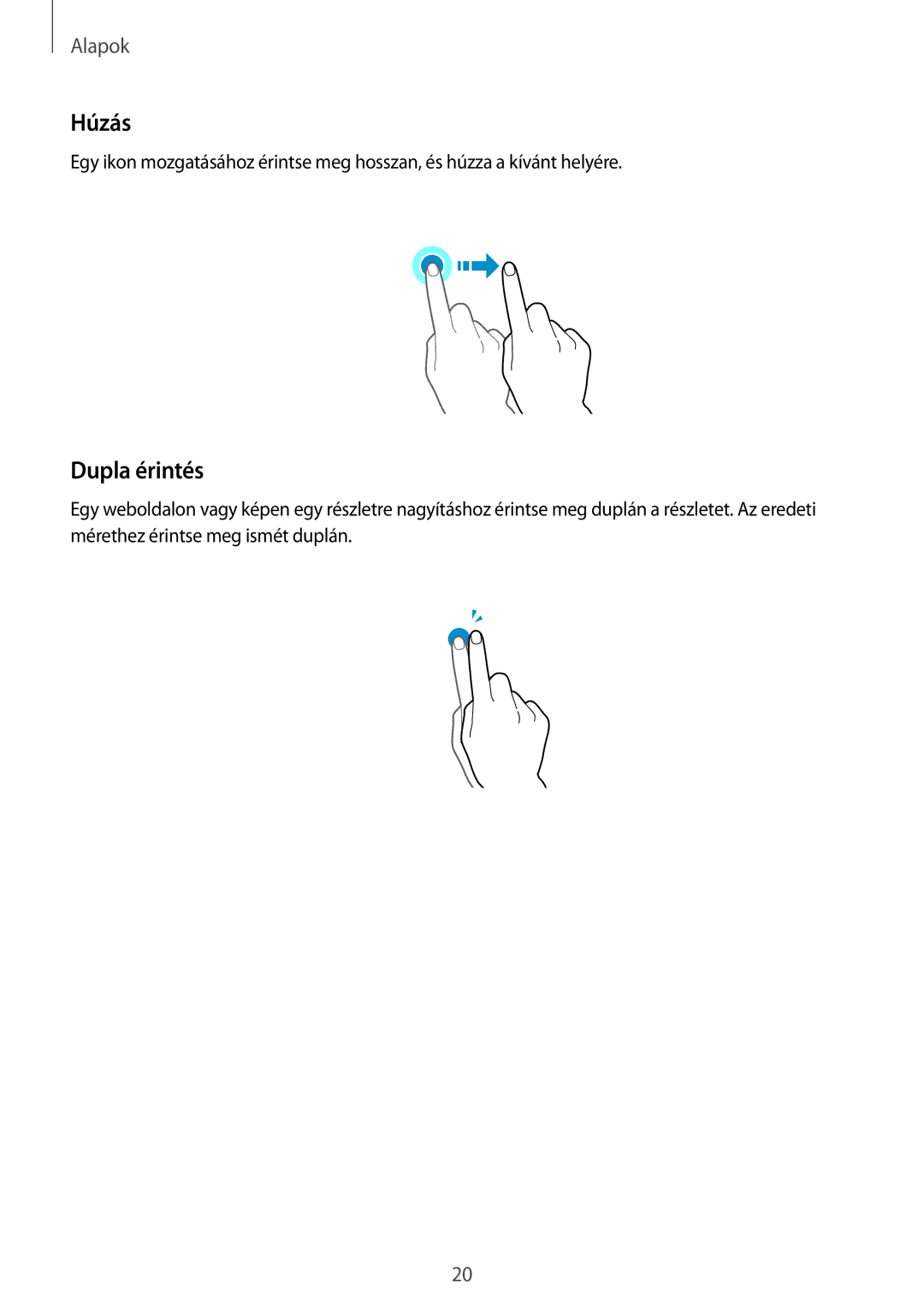 Samsung SM-J500FZDDETL, SM-J500FZWAEUR, SM-J500FZWAATO, SM-J500FZKDXEO, SM-J500FZKDEUR, SM-J500FZKATTR Húzás, Dupla érintés 