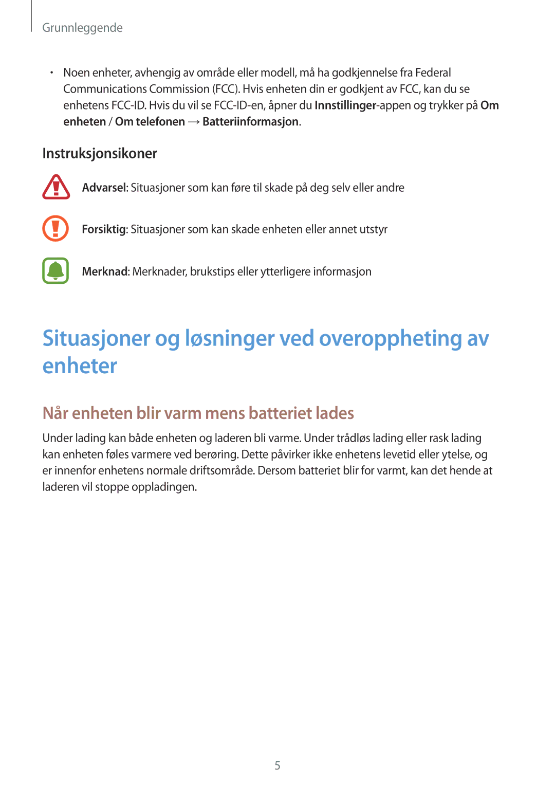 Samsung SM-J730FZDDNEE Situasjoner og løsninger ved overoppheting av enheter, Når enheten blir varm mens batteriet lades 