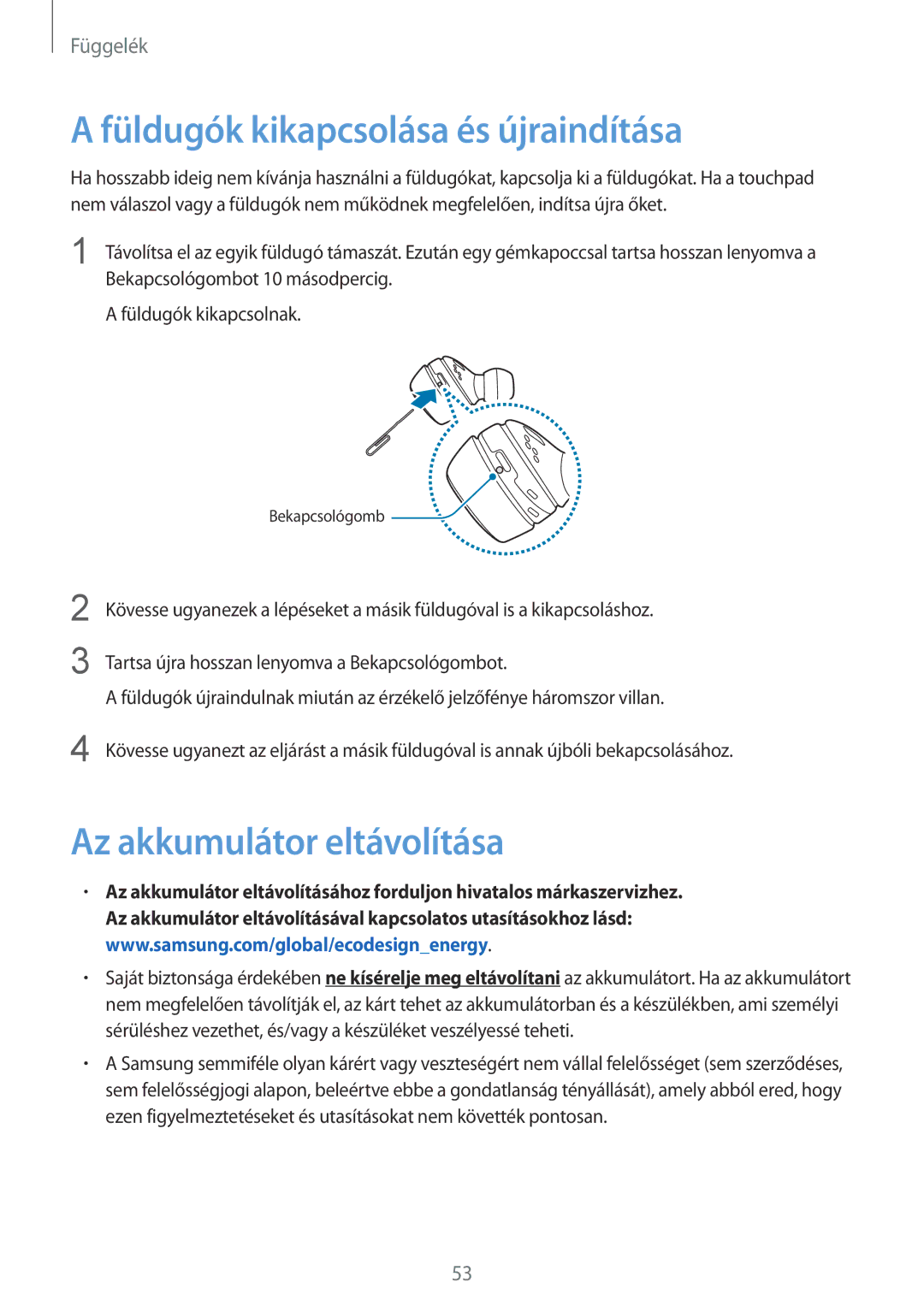 Samsung SM-R140NZKAXEH, SM-R140NZAAXEH, SM-R140NZIAXEH Füldugók kikapcsolása és újraindítása, Az akkumulátor eltávolítása 