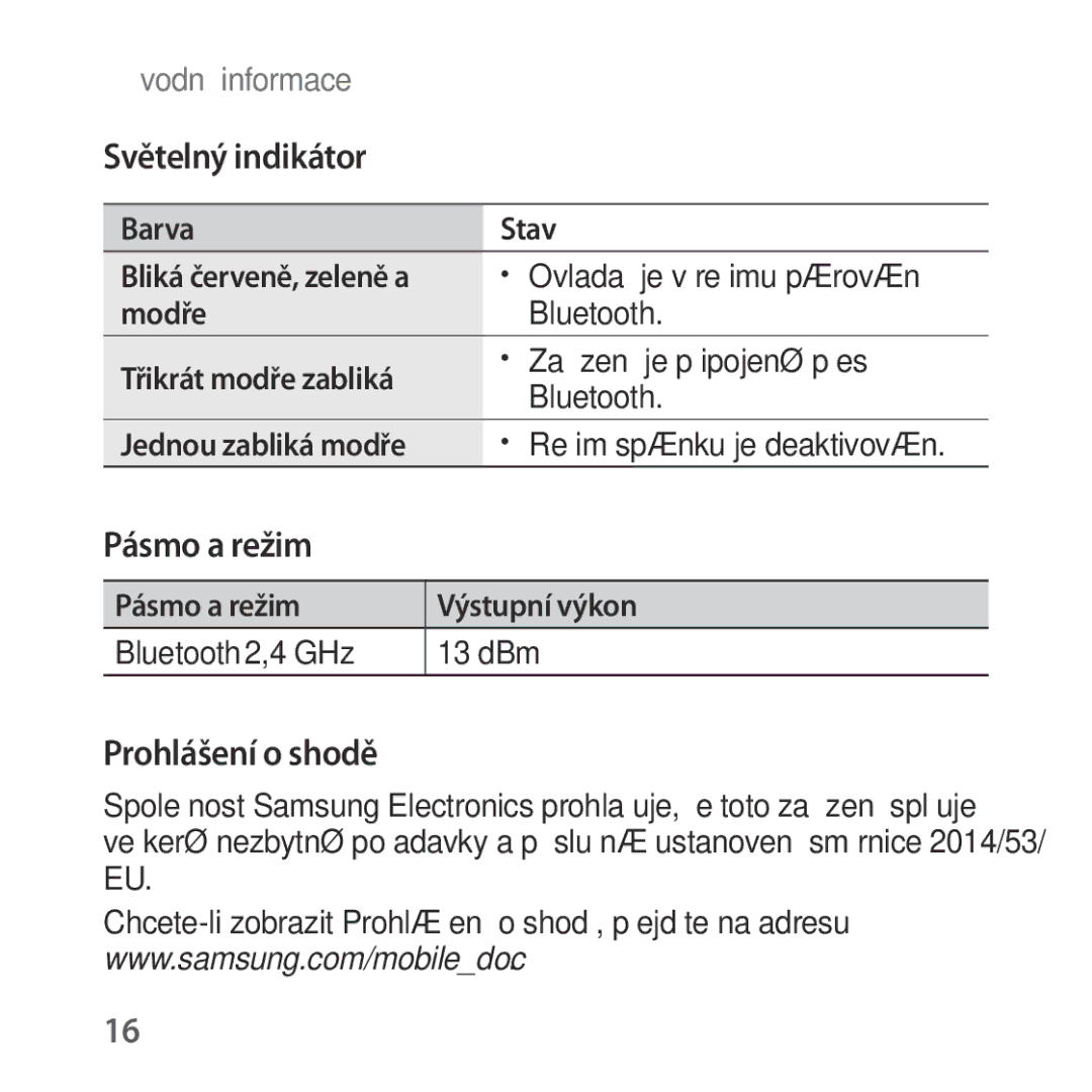 Samsung SM-R324NZAAXEZ Barva Stav, Modře, Třikrát modře zabliká, Pásmo a režim Výstupní výkon Bluetooth 2,4 GHz 13 dBm 