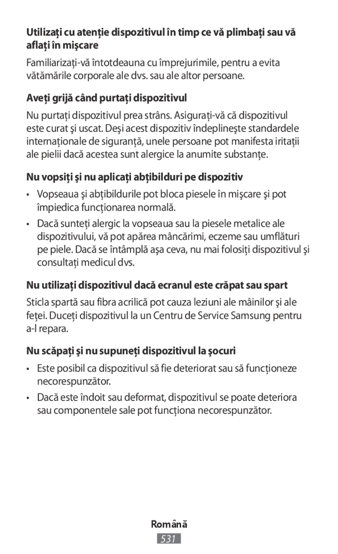 Samsung SM-R365NZRANEE manual Aveți grijă când purtați dispozitivul, Nu vopsiţi şi nu aplicaţi abţibilduri pe dispozitiv 