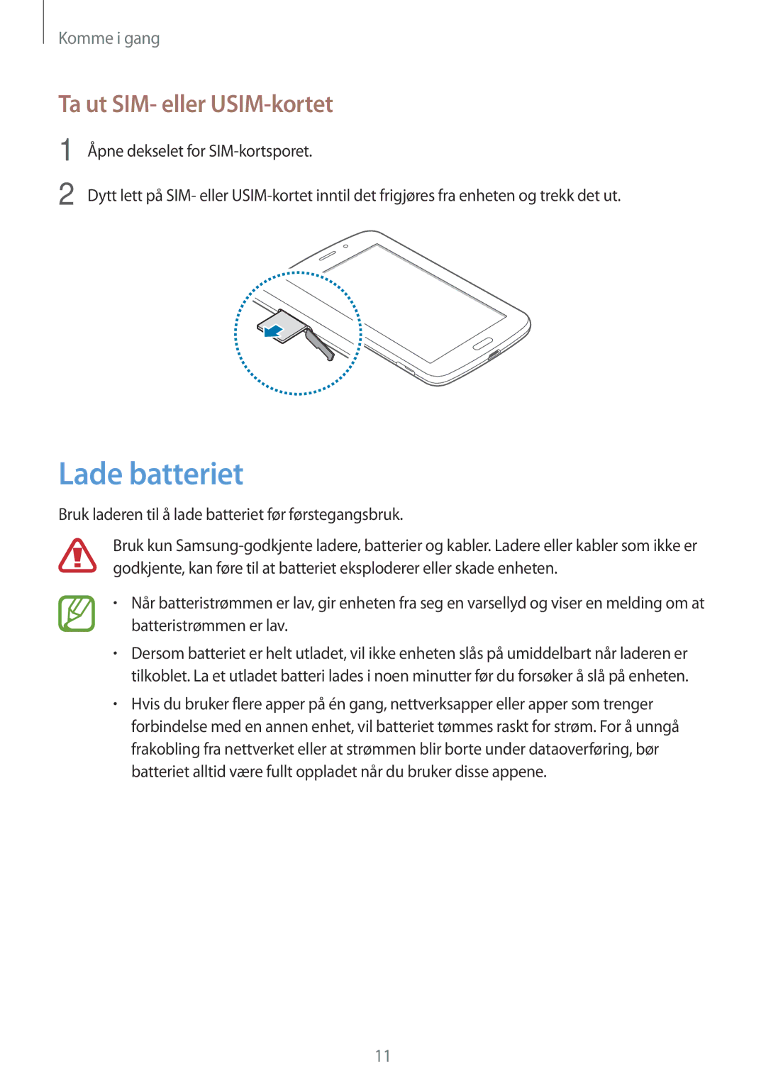 Samsung SM-T2110MKANEE Lade batteriet, Ta ut SIM- eller USIM-kortet, Bruk laderen til å lade batteriet før førstegangsbruk 