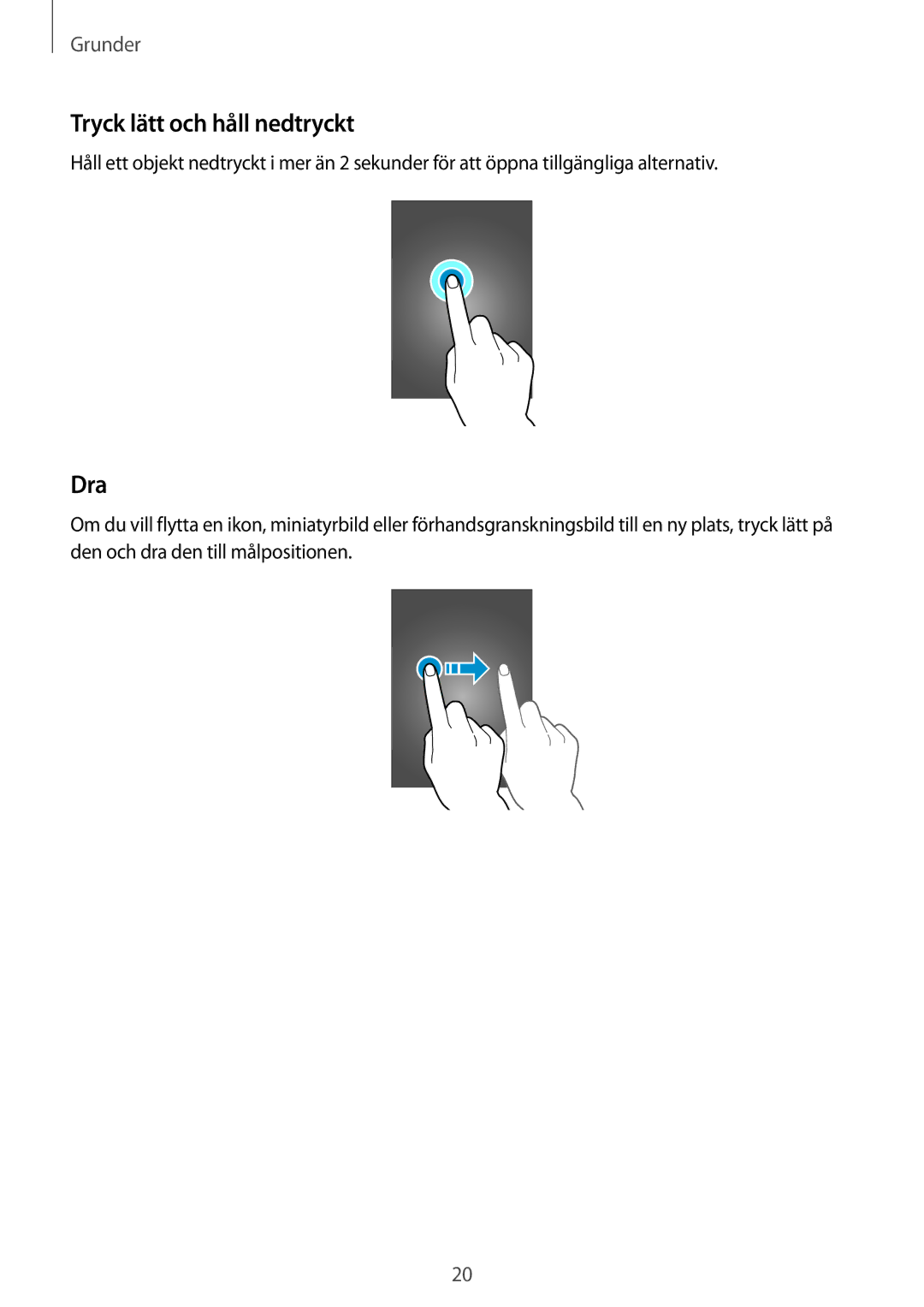 Samsung SM-T335NDWANEE, SM-T335NYKANEE, SM-T335NZWANEE manual Tryck lätt och håll nedtryckt, Dra 