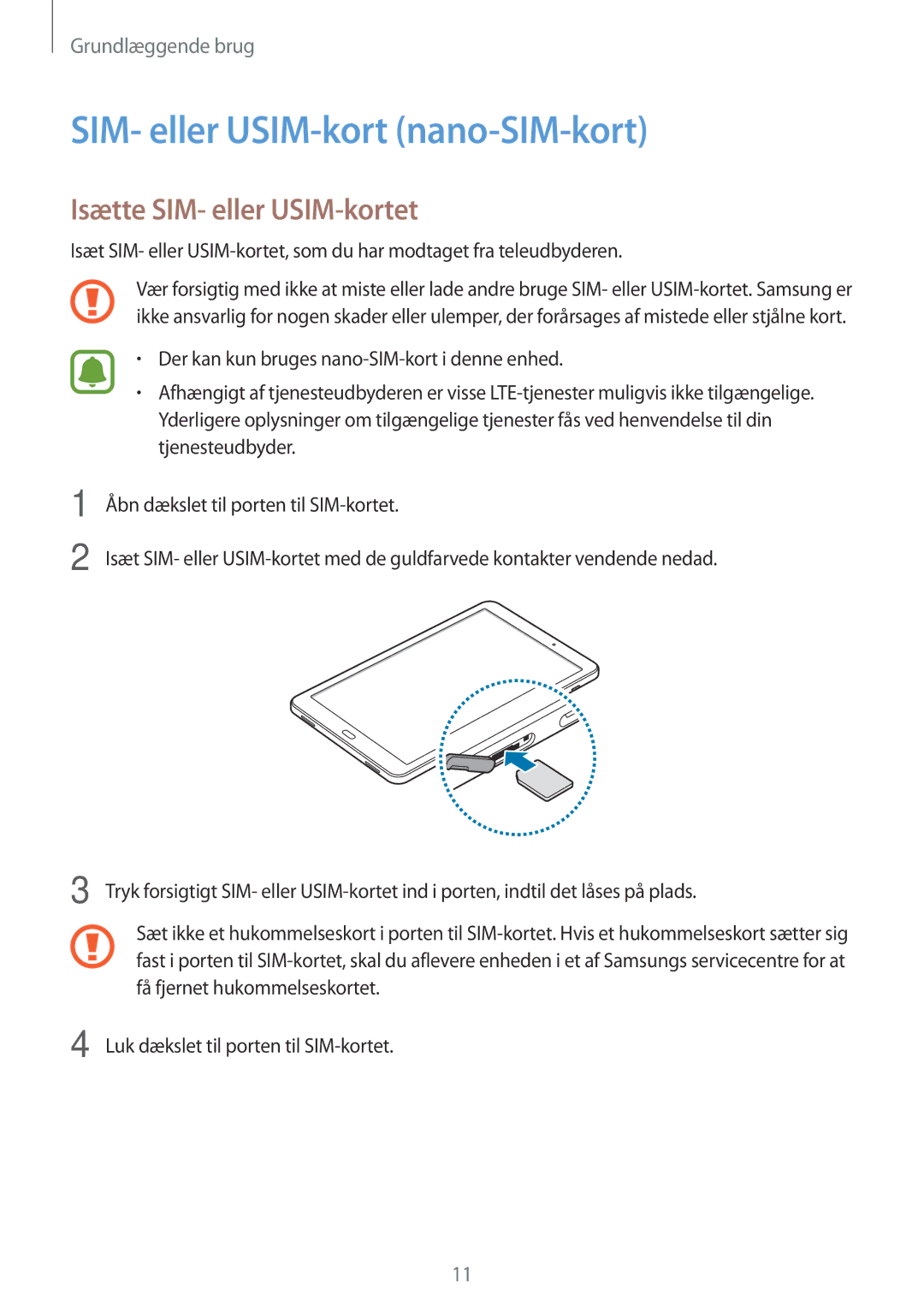 Samsung SM-T585NZKENEE, SM-T585NZWANEE, SM-T585NZWENEE SIM- eller USIM-kort nano-SIM-kort, Isætte SIM- eller USIM-kortet 