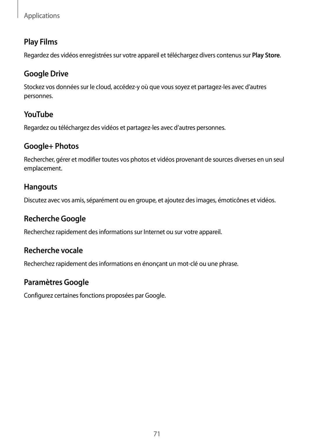 Samsung SM-T670NZKAXEF Play Films, Google Drive, YouTube, Google+ Photos, Hangouts, Recherche Google, Recherche vocale 