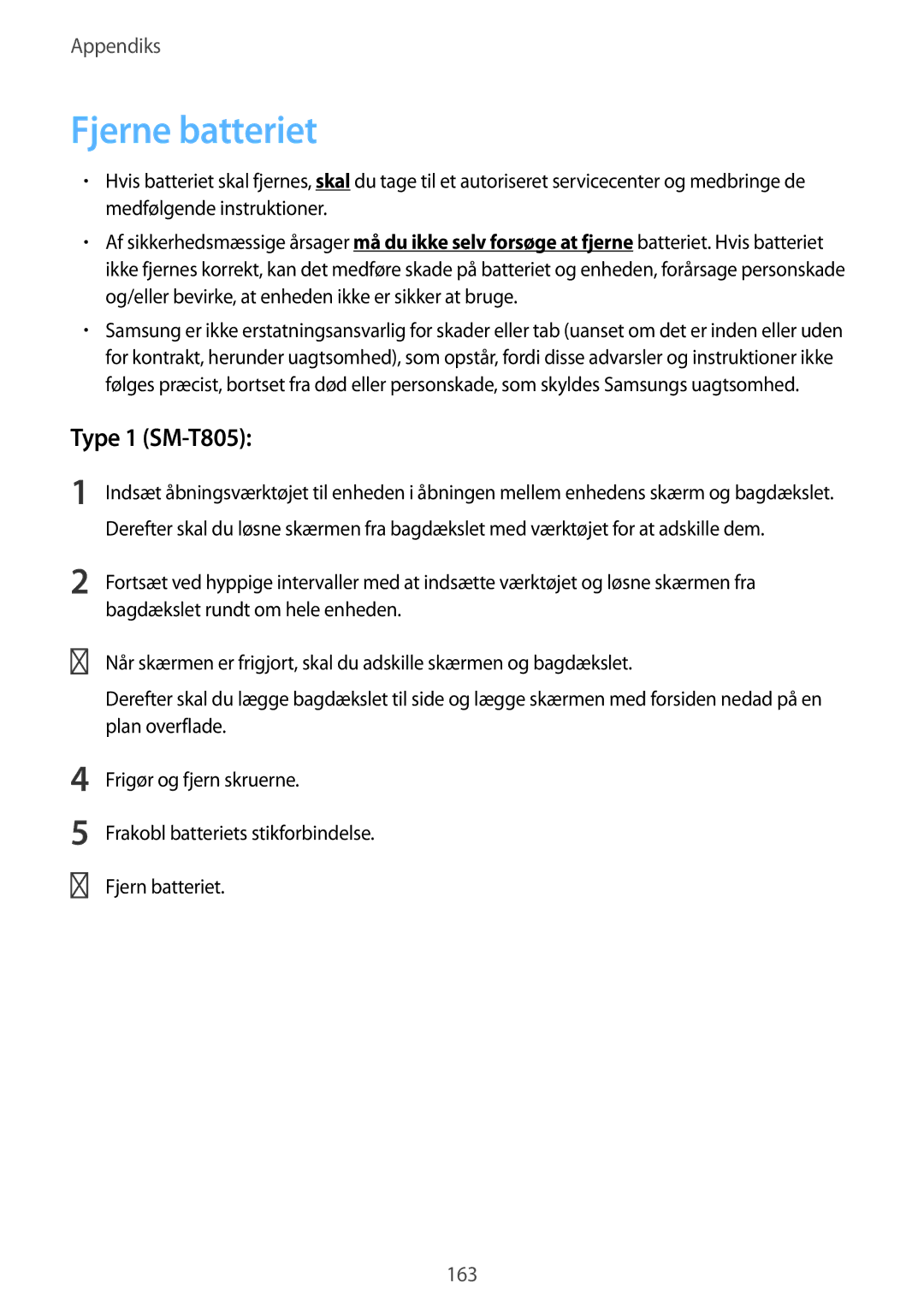 Samsung SM-T805NTSANEE, SM-T705NTSANEE Fjerne batteriet, Type 1 SM-T805, Bagdækslet rundt om hele enheden, Plan overflade 