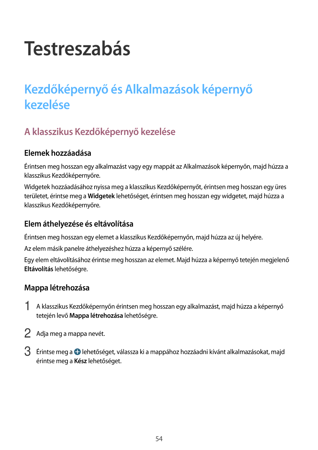 Samsung SM-T705NTSAXEZ Testreszabás, Kezdőképernyő és Alkalmazások képernyő kezelése, Klasszikus Kezdőképernyő kezelése 