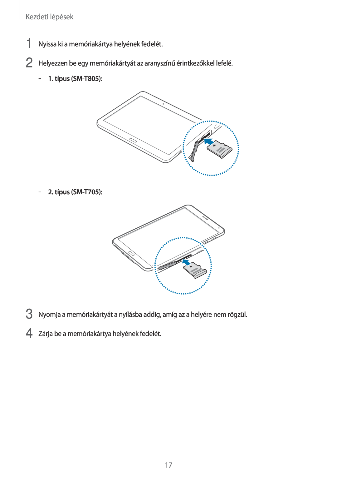 Samsung SM-T705NTSAXEO Kezdeti lépések, Nyissa ki a memóriakártya helyének fedelét, 1. típus SM-T805, 2. típus SM-T705 