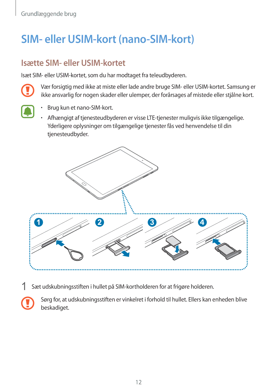 Samsung SM-T719NZWENEE, SM-T719NZKENEE, SM-T819NZKENEE SIM- eller USIM-kort nano-SIM-kort, Isætte SIM- eller USIM-kortet 