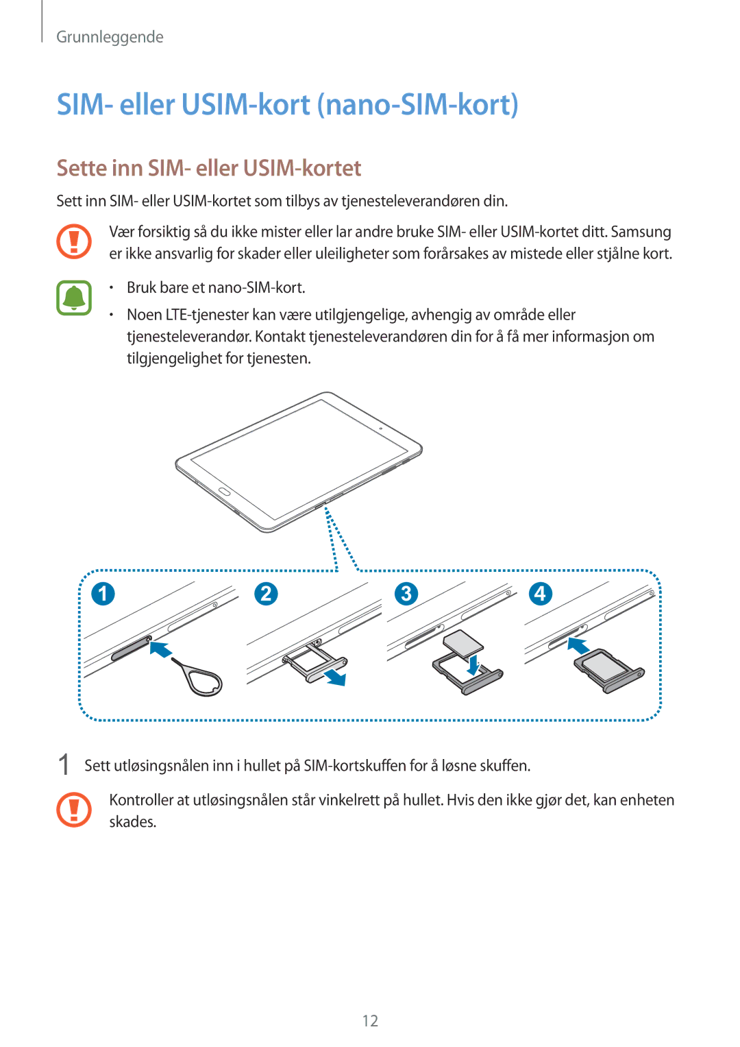 Samsung SM-T719NZWENEE, SM-T719NZKENEE, SM-T819NZKENEE SIM- eller USIM-kort nano-SIM-kort, Sette inn SIM- eller USIM-kortet 