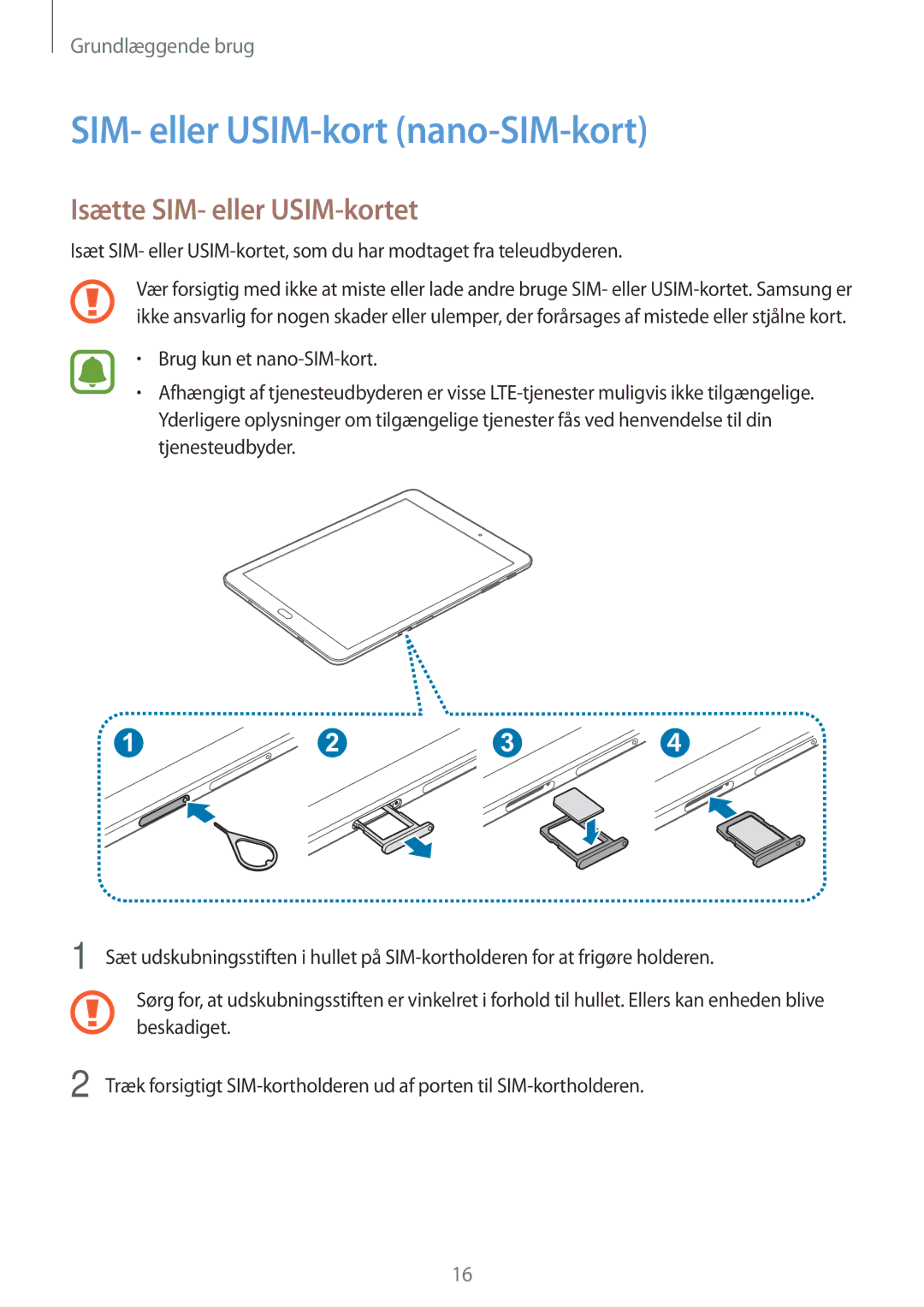 Samsung SM-T719NZWENEE, SM-T719NZKENEE, SM-T819NZKENEE SIM- eller USIM-kort nano-SIM-kort, Isætte SIM- eller USIM-kortet 