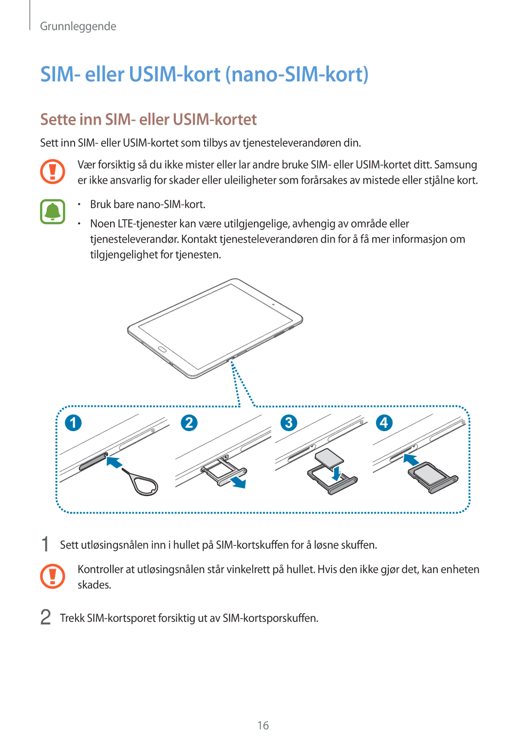 Samsung SM-T719NZWENEE, SM-T719NZKENEE, SM-T819NZKENEE SIM- eller USIM-kort nano-SIM-kort, Sette inn SIM- eller USIM-kortet 