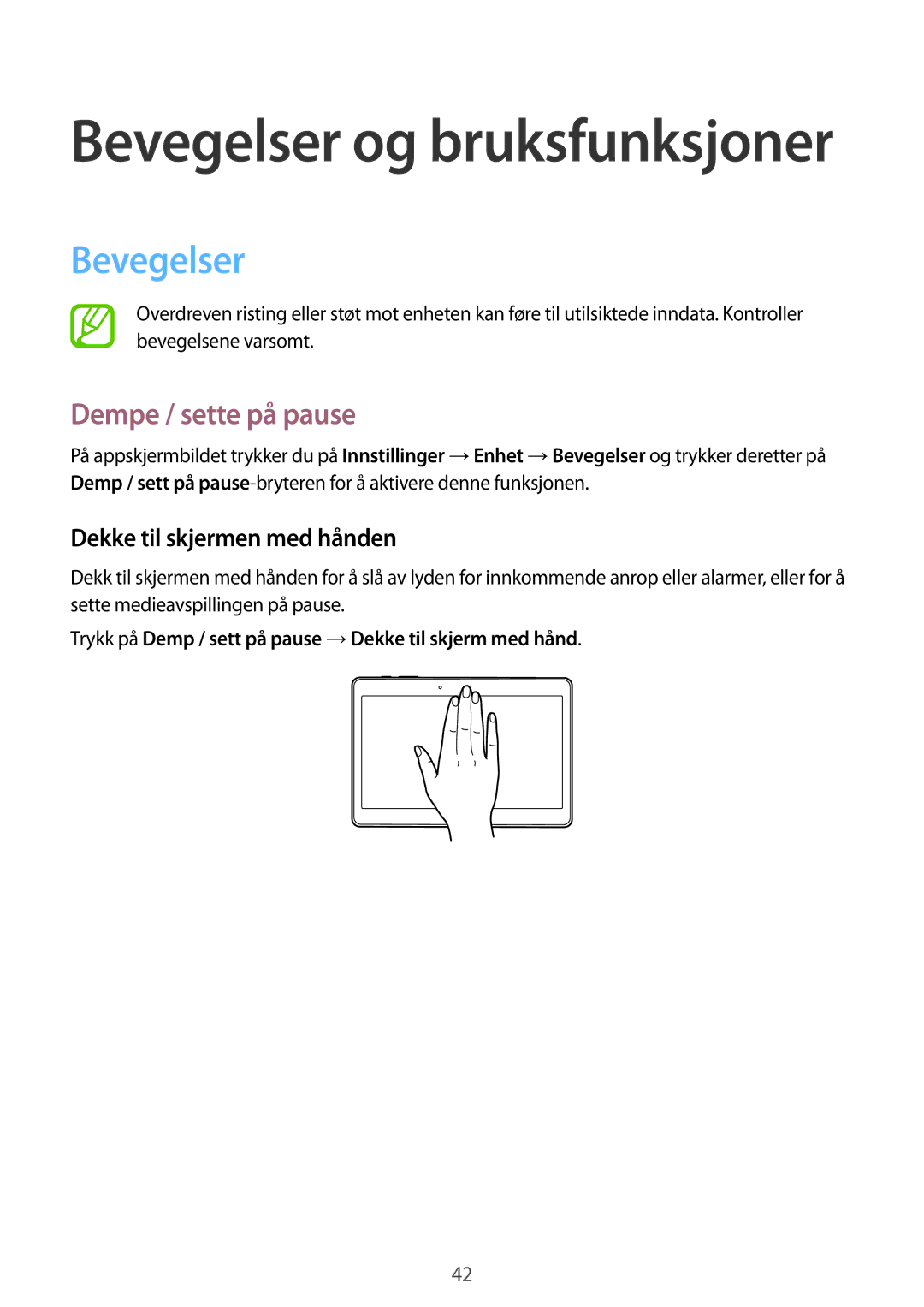Samsung SM-T805NLSANEE, SM-T805NTSANEE, SM-T805NTSENEE Bevegelser, Dempe / sette på pause, Dekke til skjermen med hånden 
