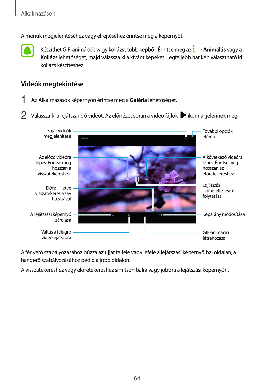 Samsung SM-T813NZKEXEH, SM-T713NZWEXEH, SM-T813NZWEXEH Videók megtekintése, Előre-, illetve visszatekerés a sáv húzásával 