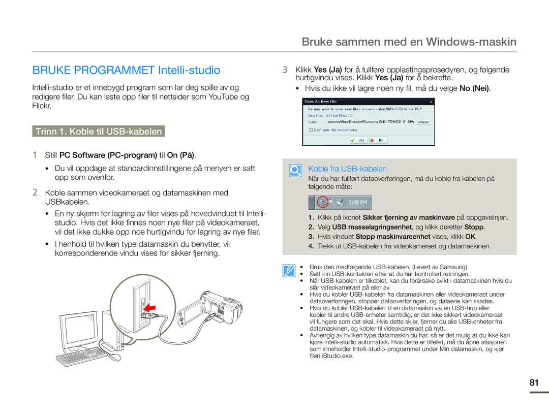 Samsung SMX-F70BP/EDC Bruke sammen med en Windows-maskin, Bruke Programmet Intelli-studio, Trinn 1. Koble til USB-kabelen 