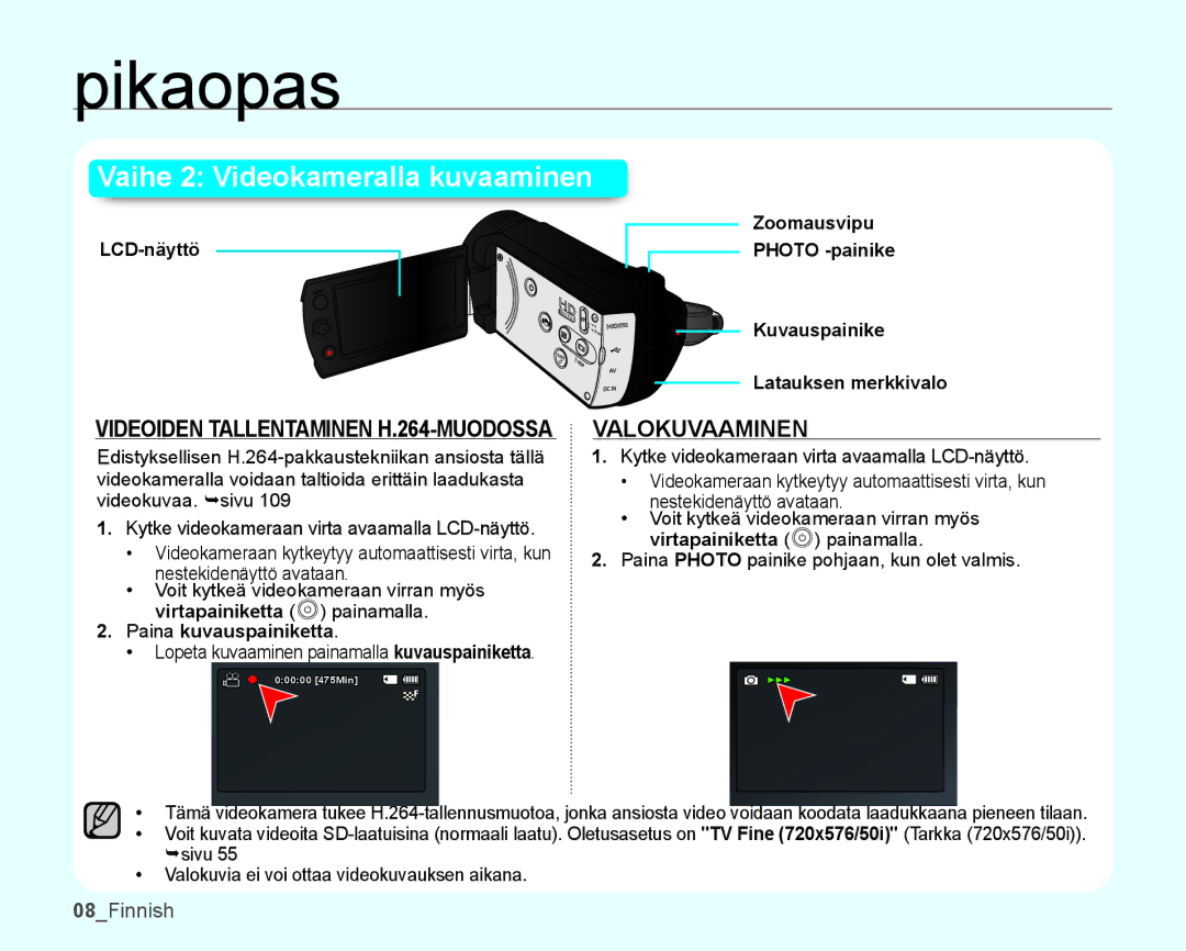 Samsung SMX-K40BP/EDC, SMX-K45BP/EDC, SMX-K40LP/EDC, SMX-K45LP/EDC Vaihe 2 Videokameralla kuvaaminen, Paina kuvauspainiketta 