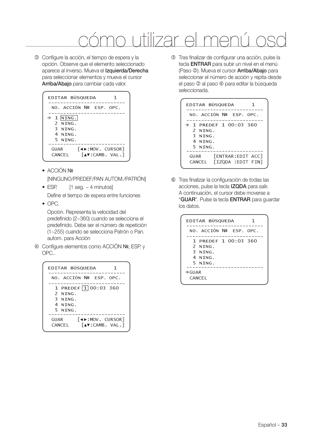 Samsung SNC-C7225P, SNC-C6225P Acción NINGUNO/PREDEF/PAN AUTOM./PATRÓN, Esp, Conﬁ gure elementos como Acción , ESP. y OPC 