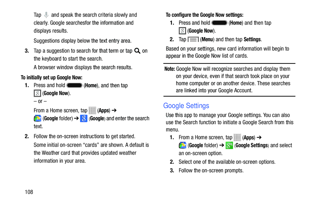 Samsung Tab3 To initially set up Google Now, Press and hold Home, and then tap, To configure the Google Now settings 