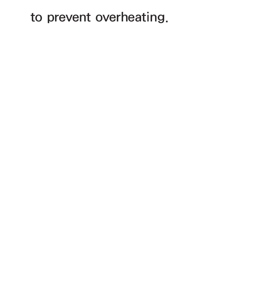 Samsung UA55ES6200MXSQ, UA46ES6900MXSQ, UA55ES6800MXXY, UA40ES5500MXXY, UA55ES6600MXXY, UA32ES5600MXSQ To prevent overheating 