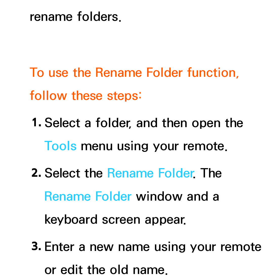 Samsung UA55ES7500MXSQ, UA46ES6900MXSQ, UA55ES6800MXXY, UA40ES5500MXXY To use the Rename Folder function, follow these steps 