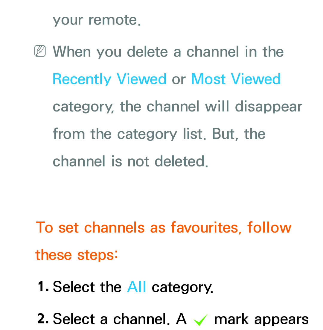 Samsung UA46ES5600MXSQ, UA46ES6900MXSQ, UA55ES6800MXXY, UA40ES5500MXXY To set channels as favourites, follow these steps 