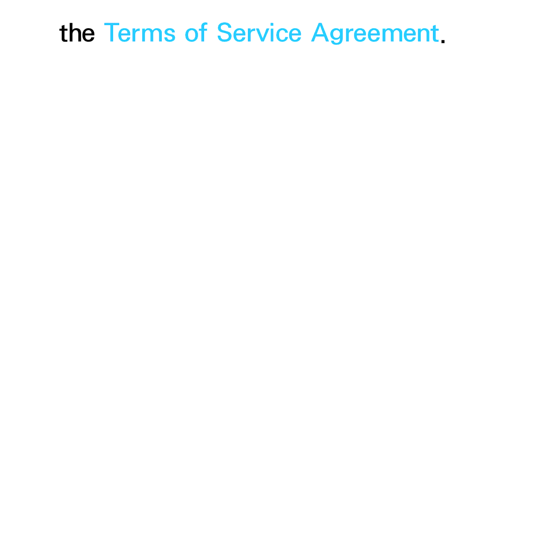 Samsung UA32ES5600MXSQ, UA46ES6900MXSQ, UA55ES6800MXXY, UA40ES5500MXXY, UA55ES6600MXXY manual Terms of Service Agreement 