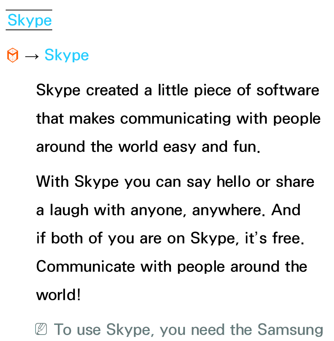 Samsung UA40ES6200MXSQ, UA46ES6900MXSQ, UA55ES6800MXXY, UA40ES5500MXXY Skype → Skype, NNTo use Skype, you need the Samsung 