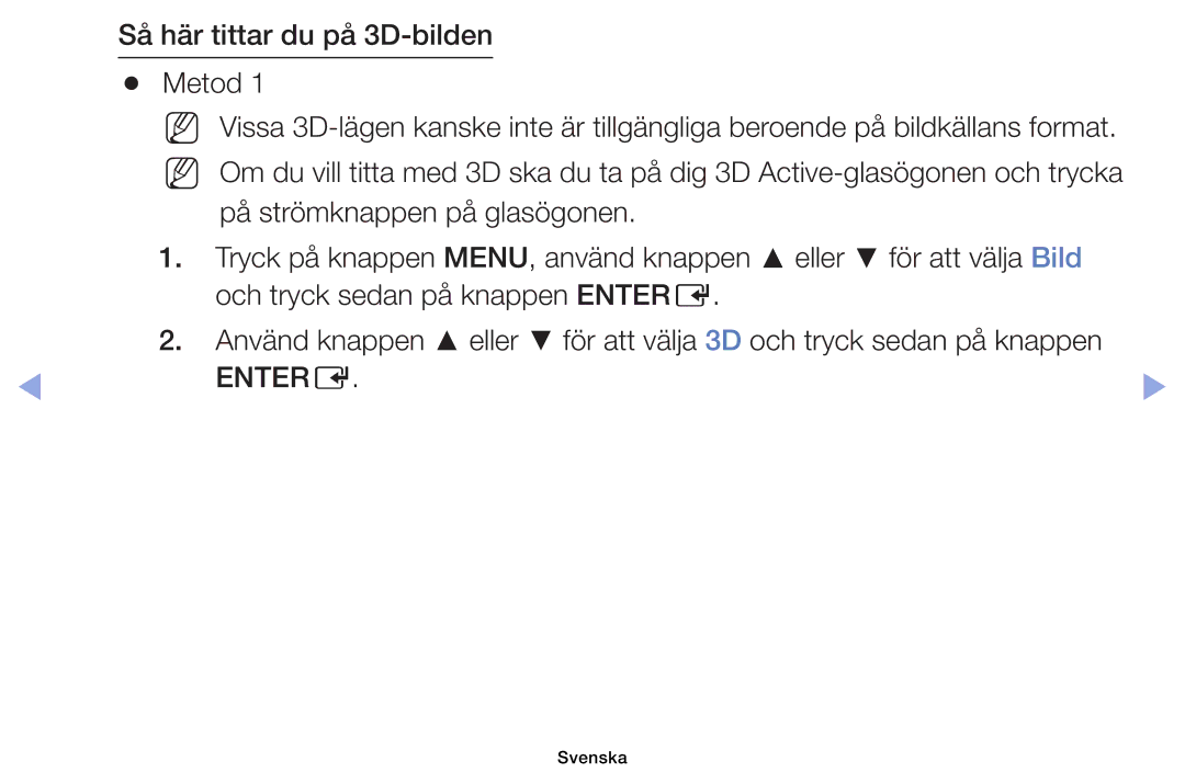 Samsung UE32EH5005KXXE, UE19ES4005WXXE, UE22ES5005WXXE, UE40EH5005KXXE manual Så här tittar du på 3D-bilden Metod, Entere 