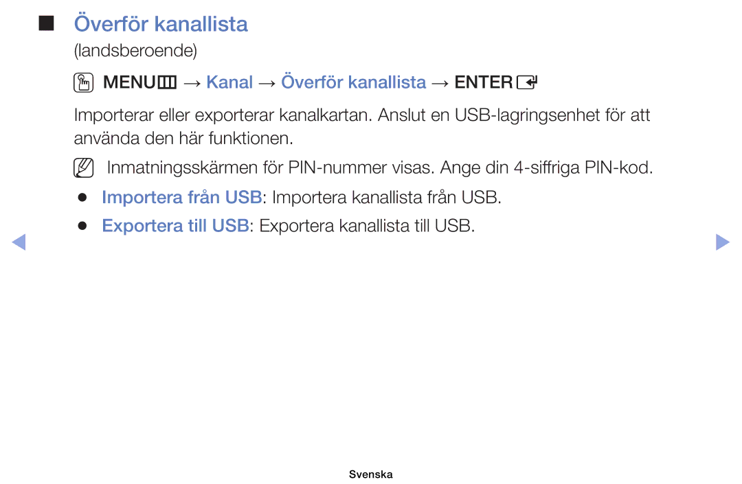 Samsung UE40EH5005KXXE, UE19ES4005WXXE, UE22ES5005WXXE, UE26EH4005WXXE OOMENUm → Kanal → Överför kanallista → Entere 