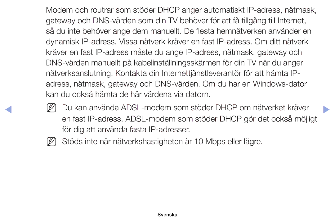 Samsung UE60EH6005KXXE, UE19ES4005WXXE Kan du också hämta de här värdena via datorn, För dig att använda fasta IP-adresser 