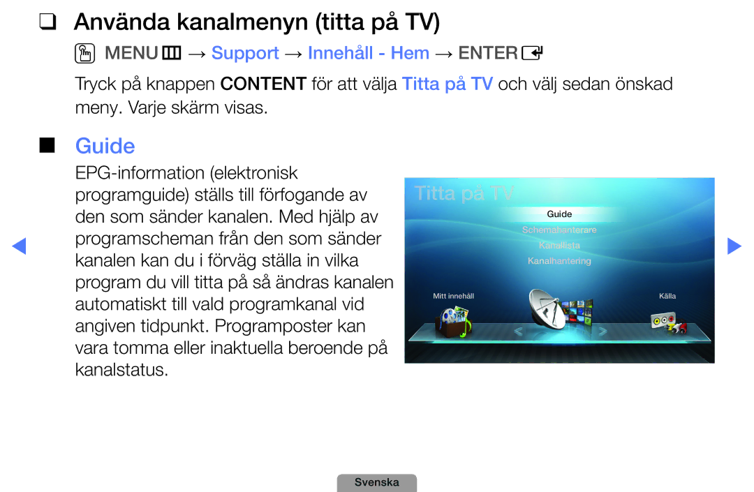 Samsung UE32D5005PWXXE, UE22D5000NHXXC Använda kanalmenyn titta på TV, Guide, OOMENUm → Support → Innehåll Hem → Entere 