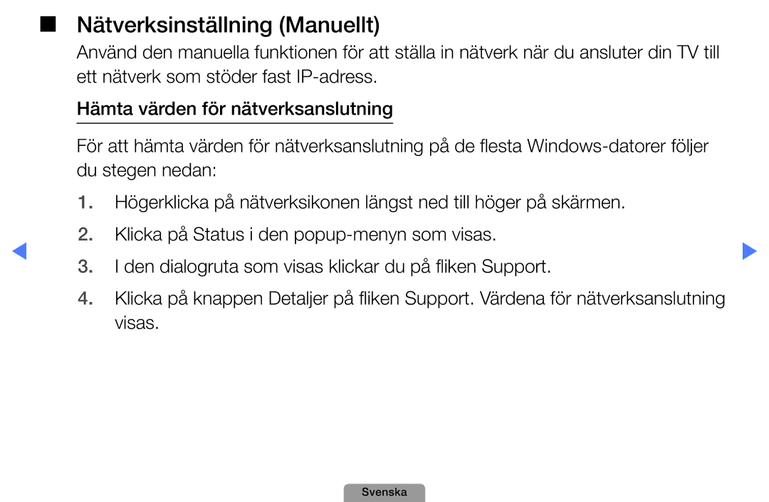 Samsung UE32D4005NWXXE, UE22D5000NHXXC, UE27D5000NHXXC, UE40D5707RKXXE, UE46D5707RKXXE Nätverksinställning Manuellt, Visas 