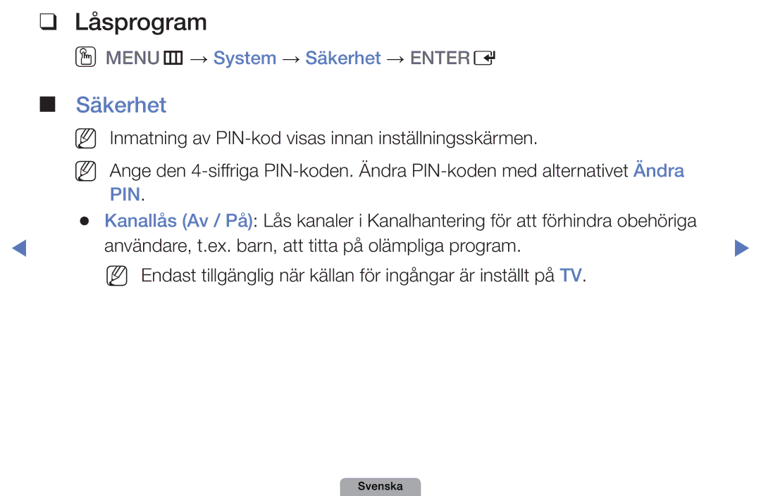 Samsung UE46D5707RKXXE, UE22D5000NHXXC, UE27D5000NHXXC, UE40D5707RKXXE Låsprogram, OOMENUm → System → Säkerhet → Entere 