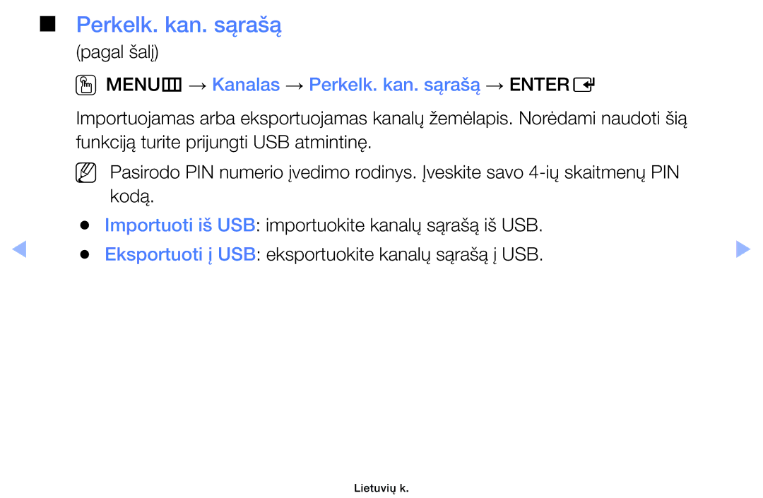 Samsung UE32EH4000WXBT, UE22ES5000WXBT, UE32EH5000WXBT, UE40EH5000WXBT OOMENUm → Kanalas → Perkelk. kan. sąrašą → Entere 