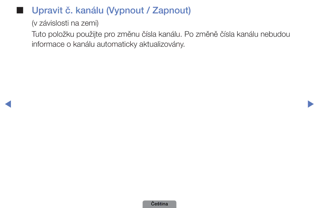 Samsung UE26D4003BWXBT, UE32D4003BWXXC, UE32D4003BWXZF, UE32D4003BWXBT, UE32D4003BWXXU Upravit č. kanálu Vypnout / Zapnout 