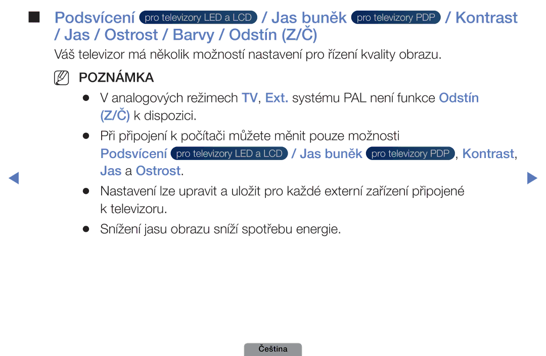 Samsung UE32D4003BWXZF, UE32D4003BWXXC Jas / Ostrost / Barvy / Odstín Z/Č, Podsvícení Jas buněk Kontrast, Jas a Ostrost 