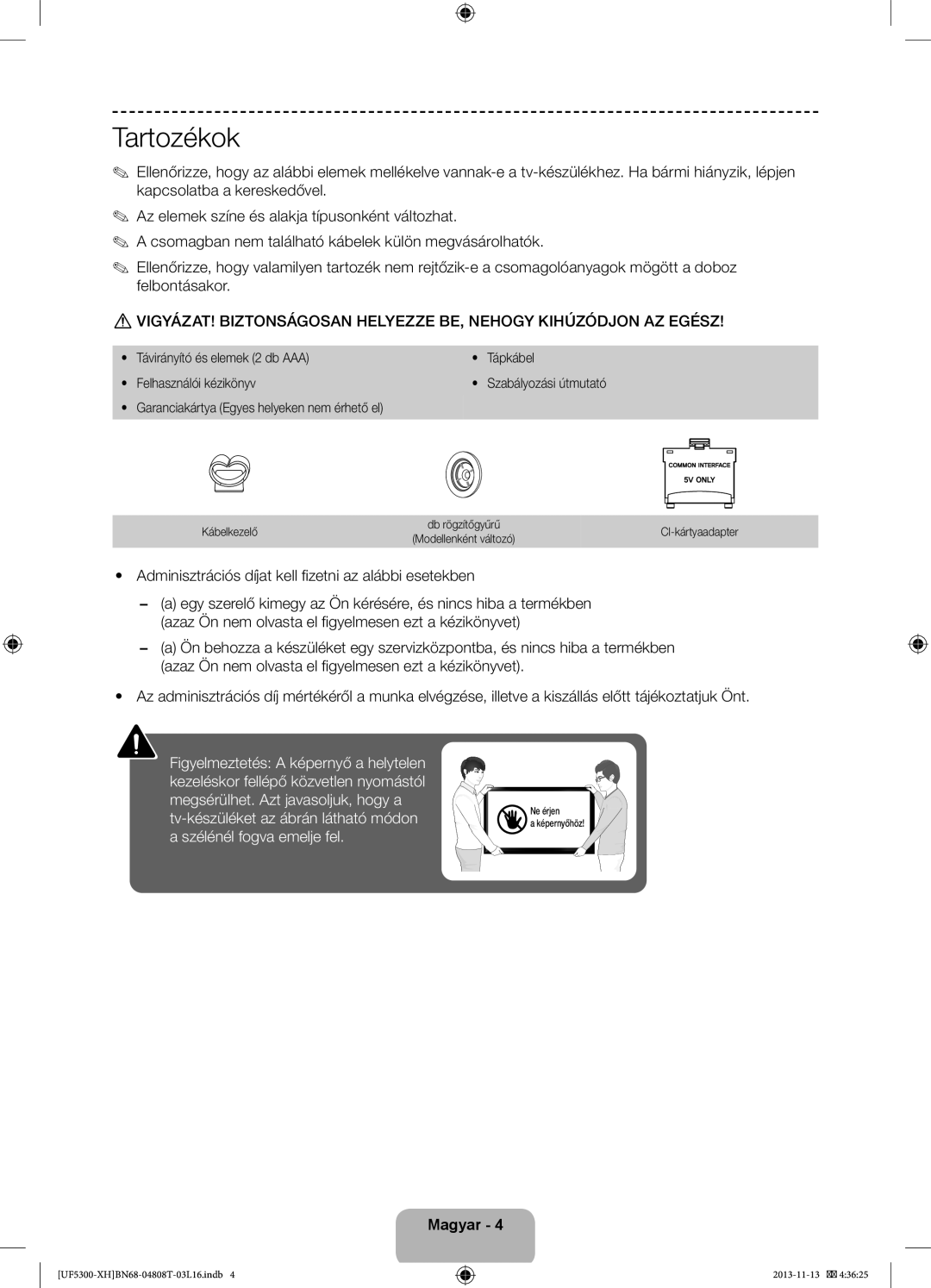 Samsung UE46F5300AWXXN, UE32F5300AWXZH, UE40F5300AWXZH Tartozékok, Adminisztrációs díjat kell fizetni az alábbi esetekben 