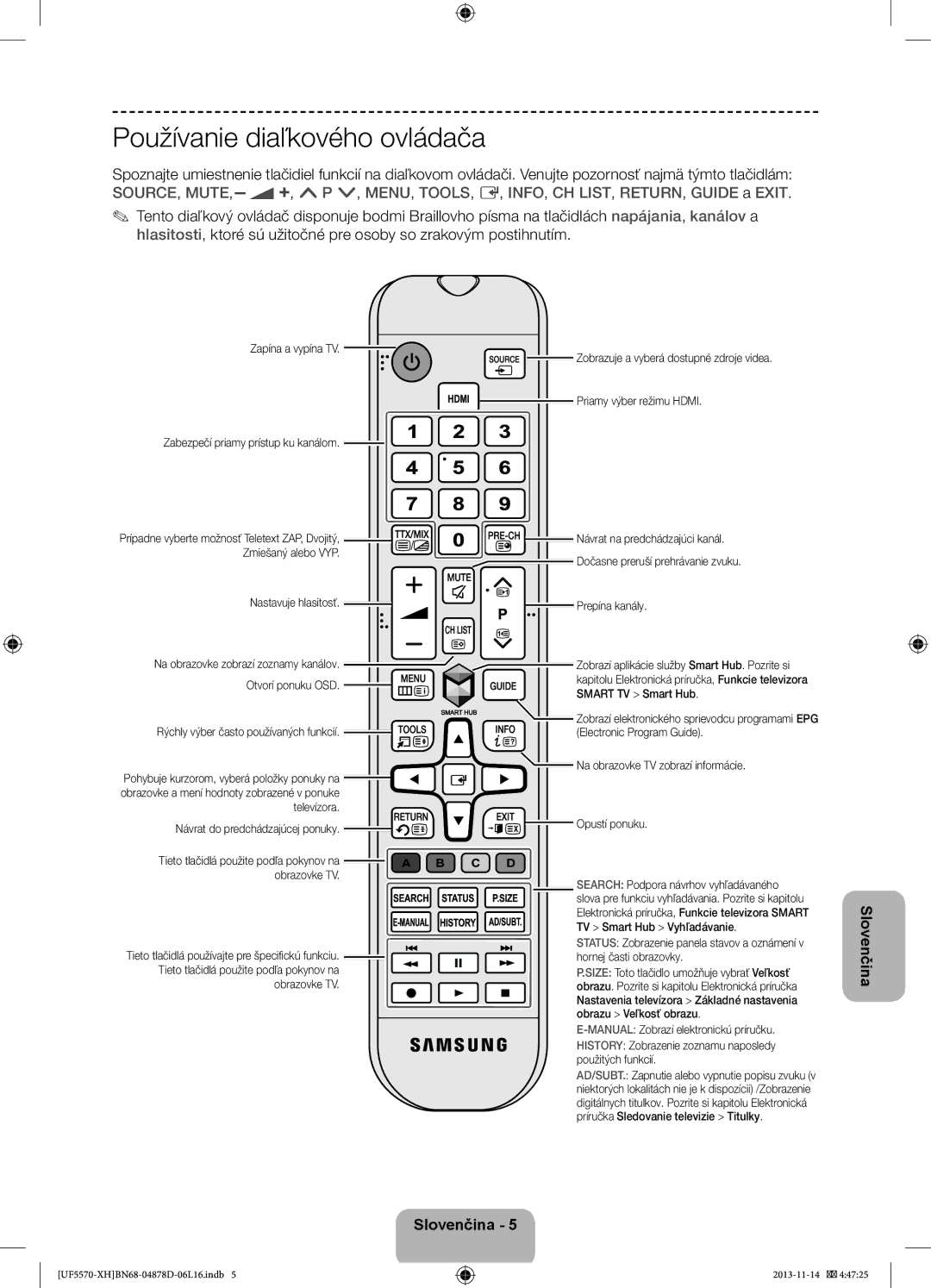 Samsung UE46F5570SSXZH Zapína a vypína TV Zobrazuje a vyberá dostupné zdroje videa, Priamy výber režimu Hdmi, Televízora 