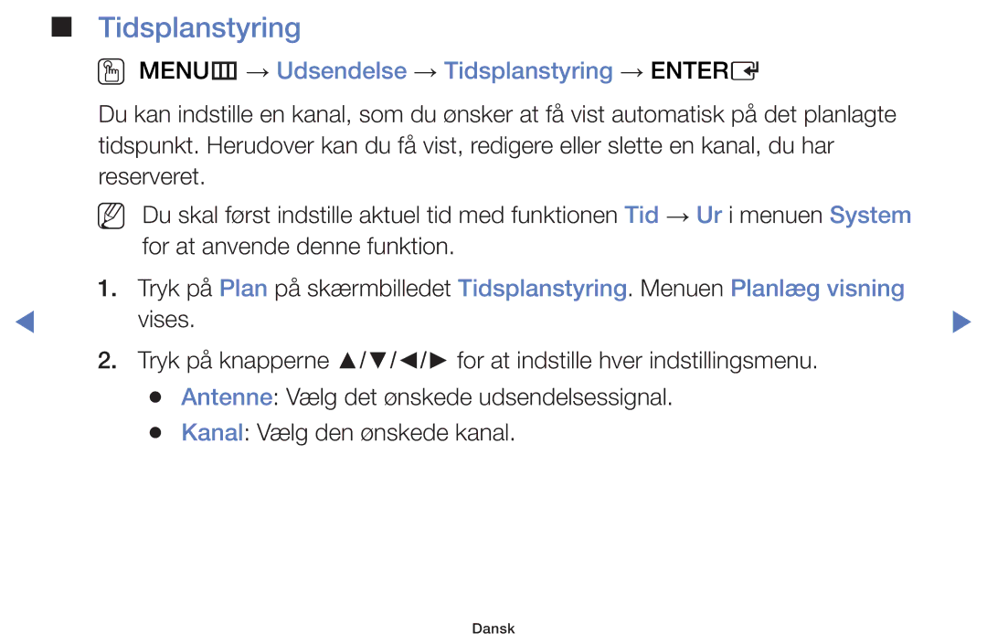 Samsung UE32H4005AKXXE, UE32H5005AKXXE, UE32J4005AKXXE, UE28J4105AKXXE OO MENUm → Udsendelse → Tidsplanstyring → Entere 