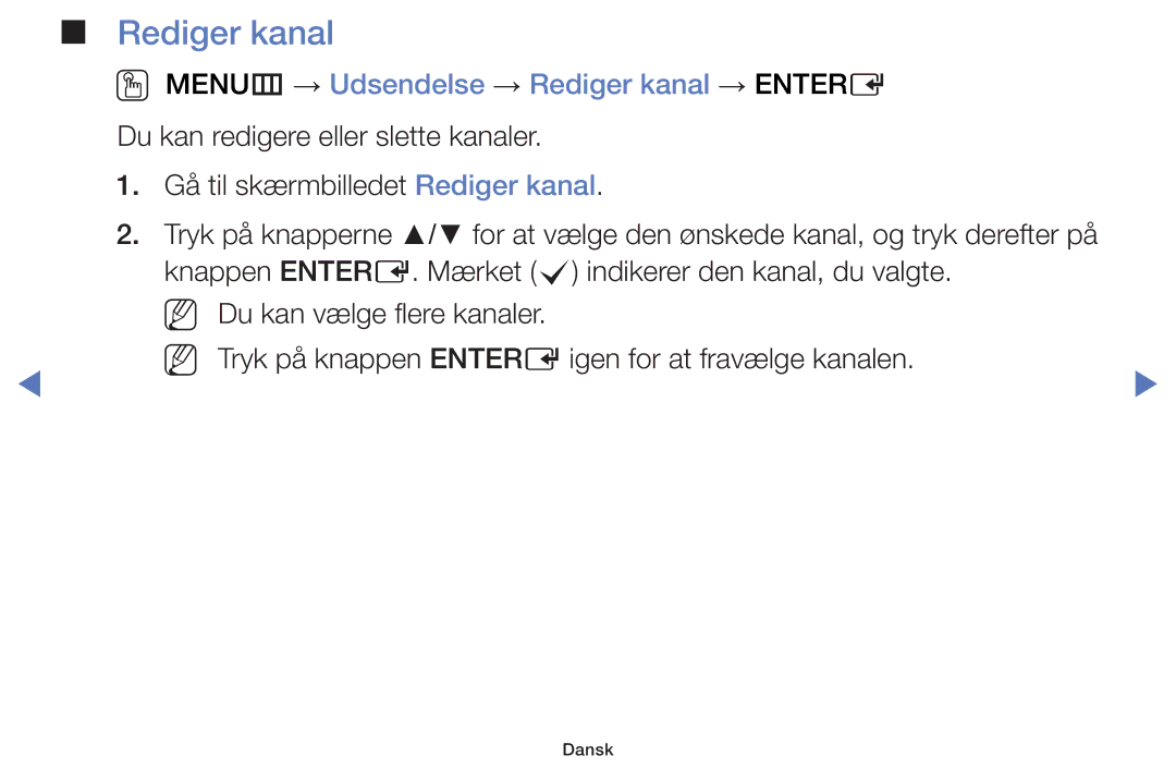 Samsung UE50H5005AKXXE, UE32H5005AKXXE, UE32J4005AKXXE, UE28J4105AKXXE OO MENUm → Udsendelse → Rediger kanal → Entere 