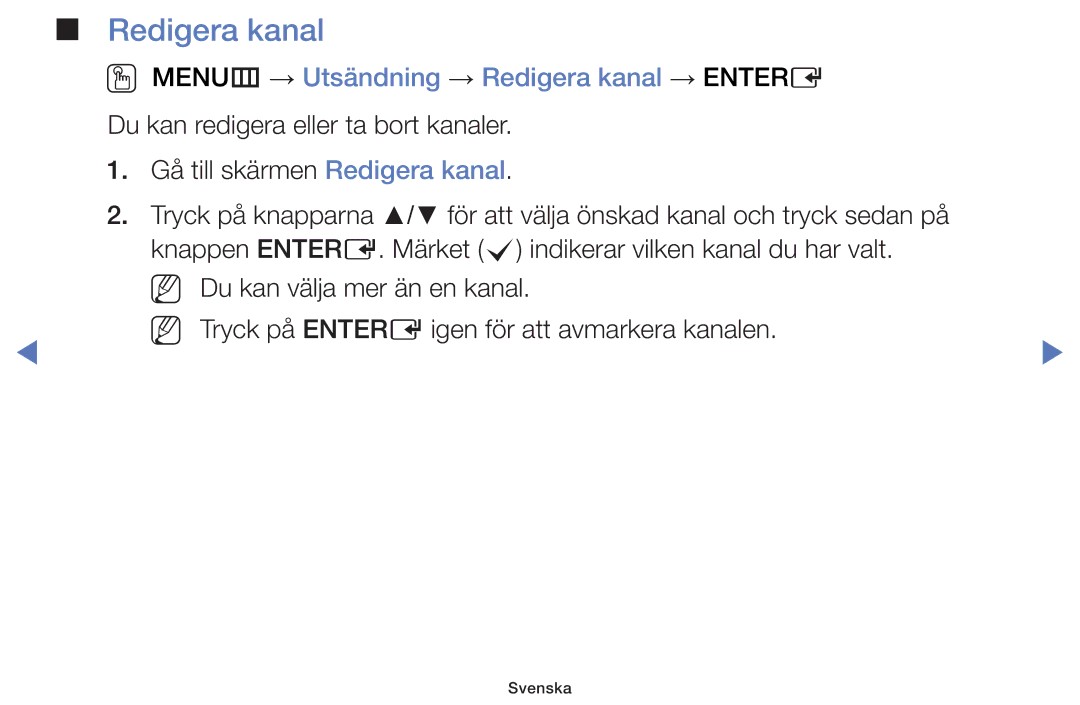 Samsung UE50H5005AKXXE, UE32H5005AKXXE, UE32J4005AKXXE, UE28J4105AKXXE OO MENUm → Utsändning → Redigera kanal → Entere 