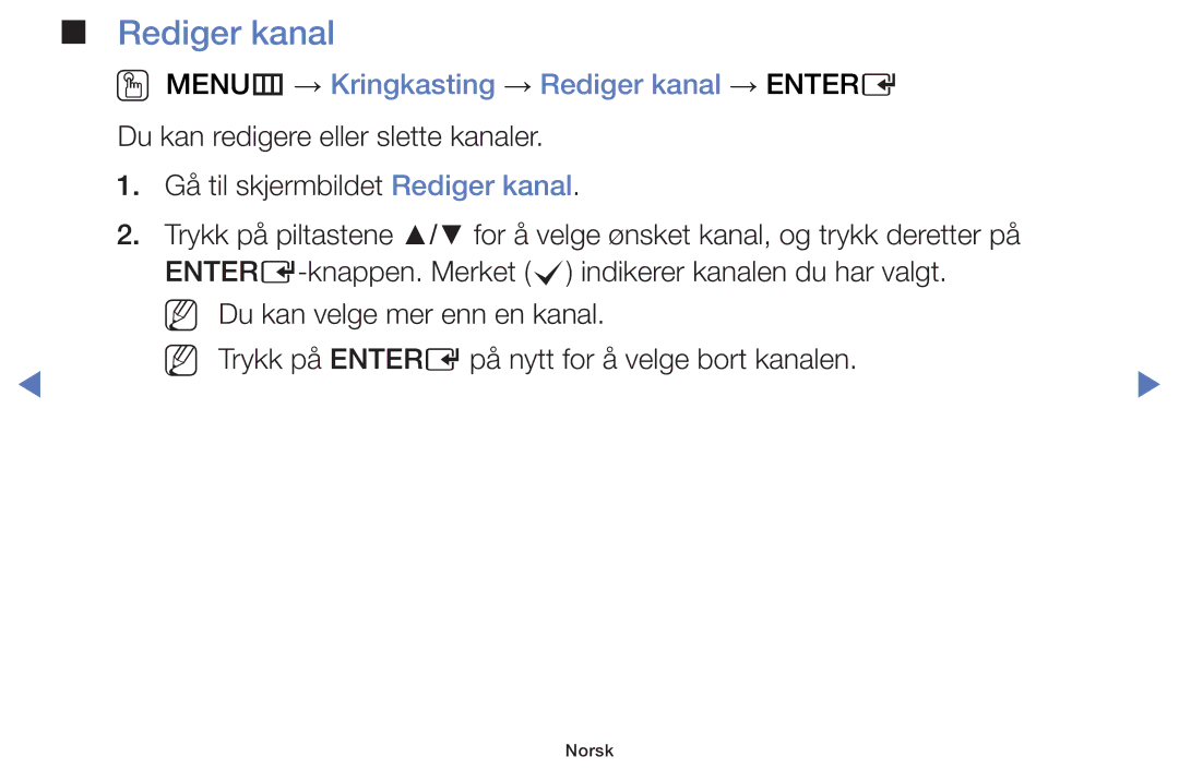 Samsung UE50H5005AKXXE, UE32H5005AKXXE, UE32J4005AKXXE, UE28J4105AKXXE OO MENUm → Kringkasting → Rediger kanal → Entere 