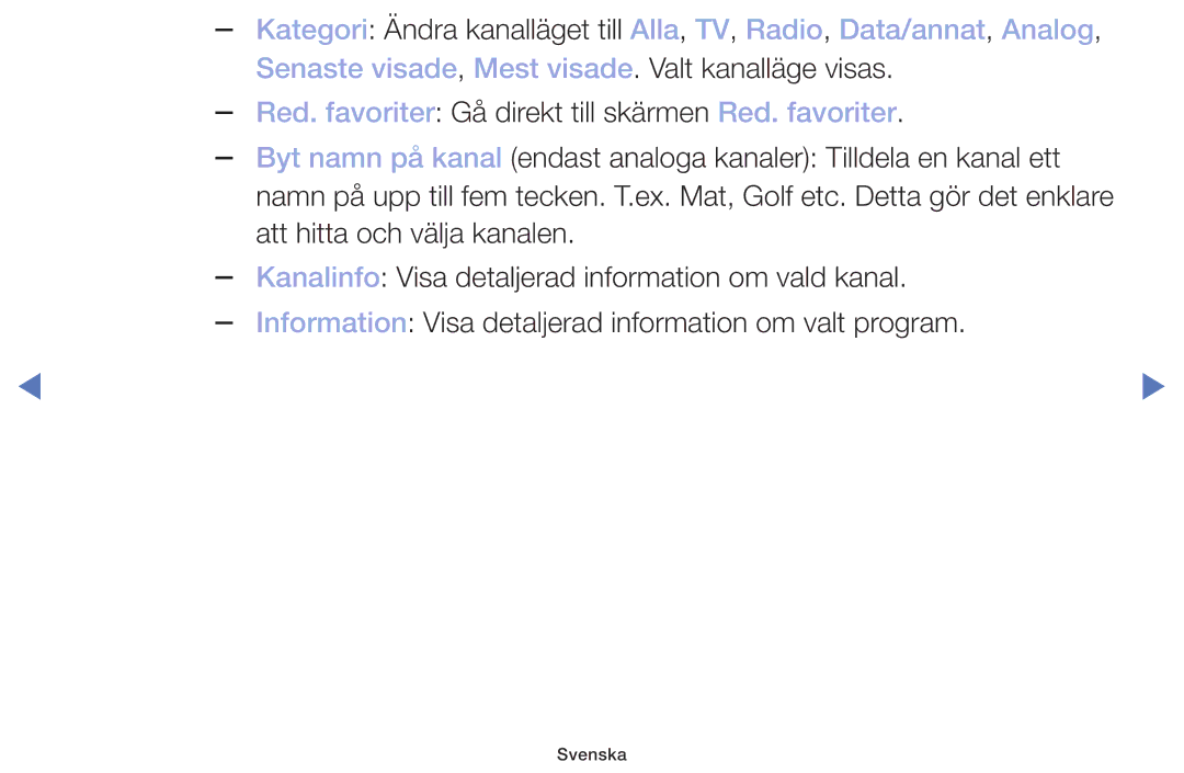 Samsung UE49M5005AKXXC, UE32M4005AKXXC, UE32M5005AKXXC, UE40M5005AKXXC Senaste visade, Mest visade. Valt kanalläge visas 