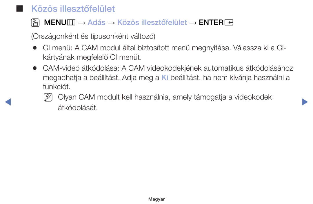 Samsung UE49M5002AKXXH, UE32M5002AKXXH, UE32M4002AKXXH, UE40M5002AKXXH OO MENUm → Adás → Közös illesztőfelület → Entere 