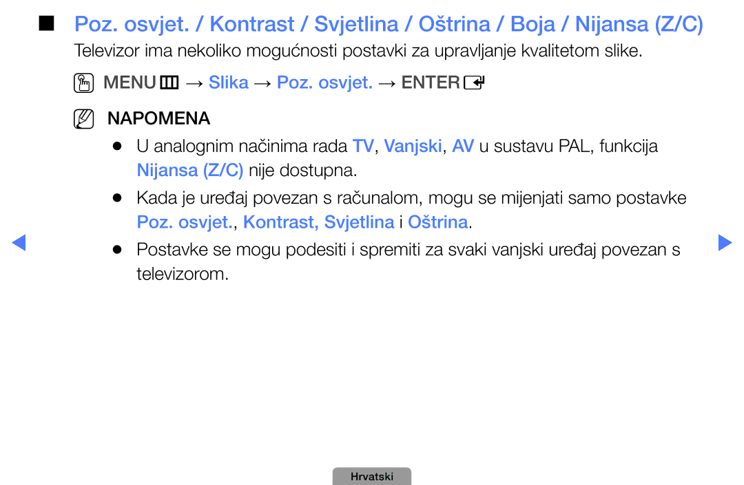 Samsung UE19D4010NWXBT, UE40D5000PWXXH, UE32D5000PWXXH OOMENUm → Slika → Poz. osvjet. → Entere, Nijansa Z/C nije dostupna 