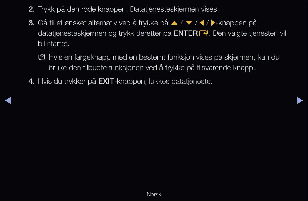 Samsung UE32D6507VKXXE, UE40D6500VHXXC, UE40D6207TKXXE, UE40D6535WSXXE Hvis du trykker på EXIT-knappen, lukkes datatjeneste 