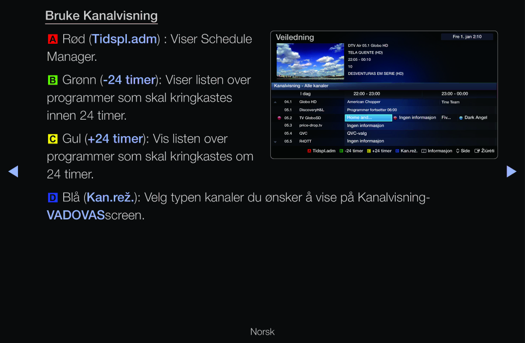 Samsung UE46D6517WKXXE manual Bruke Kanalvisning Rød Tidspl.adm Viser Schedule, Manager, Grønn -24 timer Viser listen over 