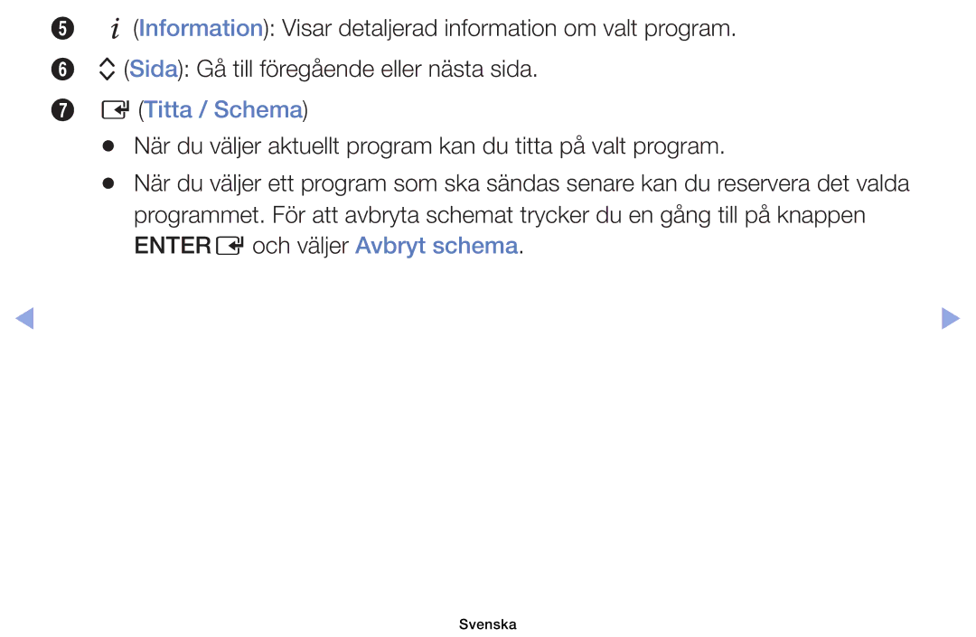 Samsung UE40EH6035KXXE, UE32EH6035KXXE manual Titta / Schema, När du väljer aktuellt program kan du titta på valt program 